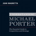 Understanding Michael Porter: The Essential Guide to Competition and Strategy - Joan Magretta, Sean Pratt, Erik Synnestvedt