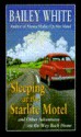 Sleeping At The Starlite Motel, And Other Adventures On The Way Back Home - Bailey White