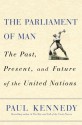 The Parliament of Man: The Past, Present, and Future of the United Nations - Paul M. Kennedy