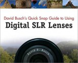 David Busch's Quick Snap Guide to Using Digital SLR Lenses - David D. Busch