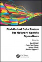 Distributed Data Fusion for Network-Centric Operations - David Hall, Martin Liggins, Chee-Yee Chong