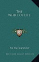 The Wheel of Life - Ellen Glasgow