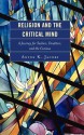 Religion and the Critical Mind: A Journey for Seekers, Doubters, and the Curious - Anton K. Jacobs