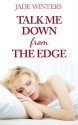 Talk Me Down From The Edge - Jade Winters