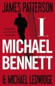 I, Michael Bennett - James Patterson, Michael Ledwidge