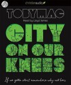 City on Our Knees: If You Gotta Start Somewhere, Why Not Here - Toby Mac, Lloyd James