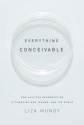 Everything Conceivable: How Assisted Reproduction Is Changing Men, Women, and the World - Liza Mundy