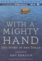 With a Mighty Hand: The Story in the Torah - Amy Ehrlich