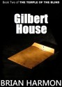 Gilbert House (The Temple of the Blind, #2) - Brian Harmon