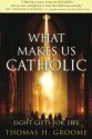 What Makes Us Catholic: Eight Gifts for Life - Thomas H. Groome