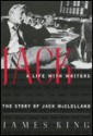 Jack: A life with writers : the story of Jack McClelland - James King