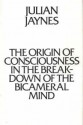 The Origin of Consciousness in the Breakdown of the Bicameral Mind - Julian Jaynes