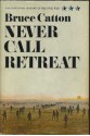 Never Call Retreat (Centennial History of the Civil War, Vol 3) - Bruce Catton