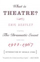 What Is Theatre?: Incorporating the Dramatic Event and Other Reviews, 1944-1967 - Eric Bentley