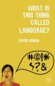 What is This Thing Called Language? - David Nunan