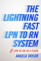 The Lightening Fast LPN to RN System: LPN to RN in a Flash - Angela Taylor