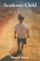 Academic Child: A Memoir - Hazard Adams