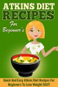 Atkins: 50 Quick and Easy Atkins Diet Recipes for Beginners to Lose Weight FAST! (Lose Weight, Recipes, Orginial Paleo, Improved Health) - Annie Sims