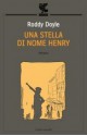 Una stella di nome Henry - Roddy Doyle