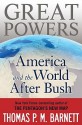 Great Powers: America and the World After Bush - Thomas P.M. Barnett