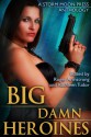 Big Damn Heroines - Roger Armstrong, Michael Barnette, Kathleen Tudor, Neal Litherland, Layla M. Wier, Megan Dorei