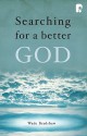 Searching for a Better God - Wade Bradshaw