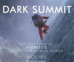 Dark Summit: The True Story of Everest's Most Controversial Season - Nick Heil, David Drummond