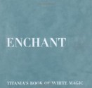 Enchanted: Titania's Book Of "White Magic" - Titania Hardie