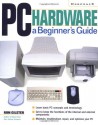 Pc Hardware: A Beginner's Guide - Ron Gilster