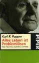 Alles Leben ist Problemlösen. Über Erkenntnis, Geschichte und Politik - Karl Popper