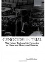 Genocide on Trial: War Crimes Trials and the Formation of History and Memory: War Crimes Trials and the Formation of Holocaust History and Memory - Donald Bloxham