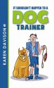 It Shouldn't Happen to a Dog Trainer - Volume 1 - Karen Davison