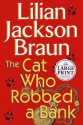 The Cat Who Robbed a Bank (Cat Who..., #22) - Lilian Jackson Braun