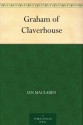 Graham of Claverhouse - Ian Maclaren, Frank T. (Frank Thayer) Merrill