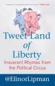 Tweet Land of Liberty: Irreverent Rhymes from the Political Circus - Elinor Lipman