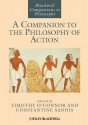 A Companion to the Philosophy of Action - Timothy O'Connor, Constantine Sandis