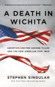 A Death in Wichita: Abortion Doctor George Tiller and the New American Civil War - Stephen Singular