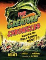 The Creature Chronicles: Exploring the Black Lagoon Trilogy - Tom Weaver, David Schecter, Steve Kronenberg