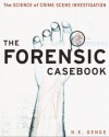 The Forensic Casebook: The Science of Crime Scene Investigation - Ngaire E. Genge