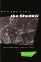 Projecting the Shadow: The Cyborg Hero in American Film - Janice Hocker Rushing, Thomas S. Frentz