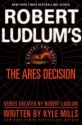 Robert Ludlum's(TM) The Ares Decision (A Covert-One novel) - Kyle Mills