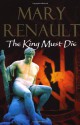 The King Must Die - Mary Renault