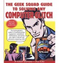 The Geek Squad Guide to Solving Any Computer Glitch: The Technophobe's Guide to Troubleshooting, Equipment, Installation, Maintenance, and Saving Your Data in Almost Any Personal Computing Crisis - Robert Stephens