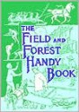 The Field and Forest Handy Book: New Ideas for Out of Doors (Nonpareil Book) - Daniel Carter Beard