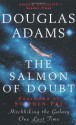 The Salmon of Doubt: Hitchhiking the Galaxy One Last Time - Douglas Adams