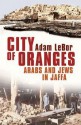 City of Oranges: Arabs and Jews in Jaffa - Adam LeBor