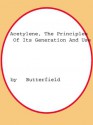 Acetylene, The Principles Of Its Generation And Use - Butterfield