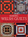 Making Welsh Quilts: The Textile Tradition That Inspired the Amish? - Mary Jenkins, Clare Claridge