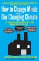 How to Change Minds About Our Changing Climate: Let Science Do the Talking the Next Time Someone Tries to Tell You... - Seth Darling, Doug Sisterson