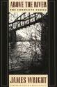 ABOVE THE RIVER: COMPLETE POEMS - James Wright